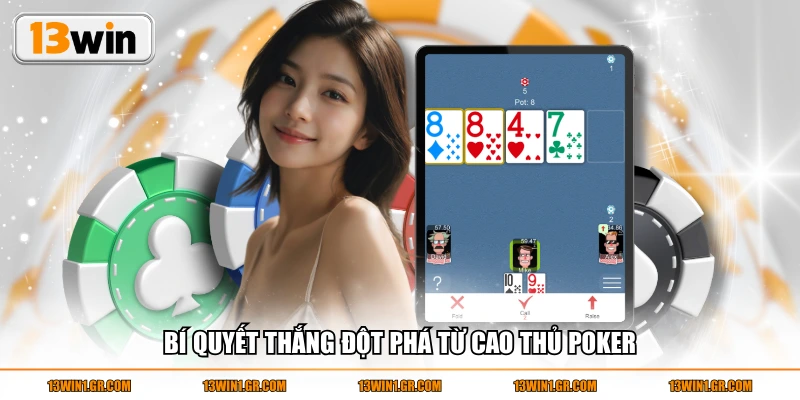 Bí quyết thắng đột phá từ cao thủ Poker