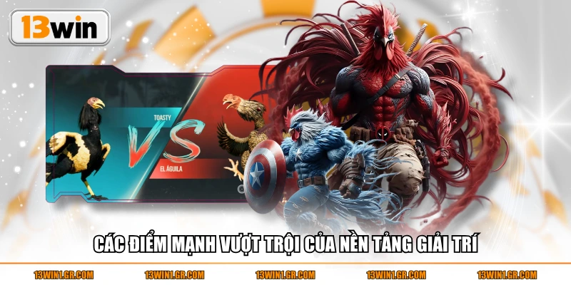 Các điểm mạnh vượt trội của nền tảng giải trí