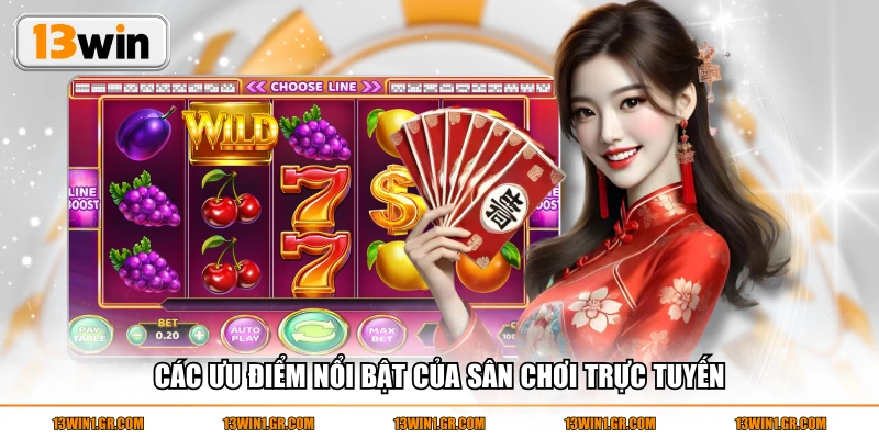 Các ưu điểm nổi bật của sân chơi trực tuyến