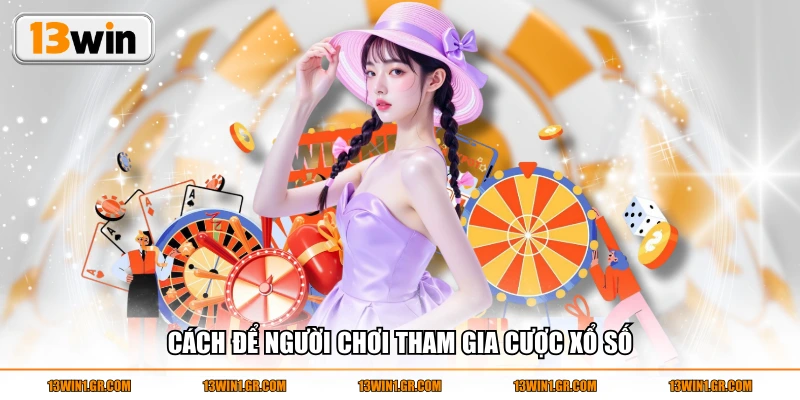 Cách để người chơi tham gia cược xổ số