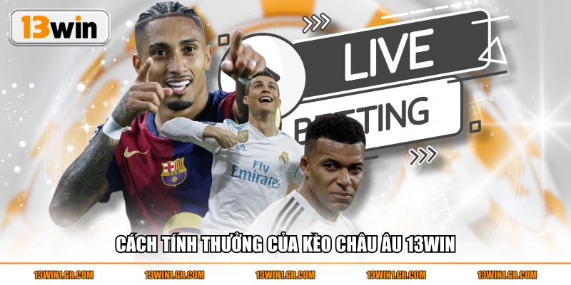 Cách tính thưởng của kèo châu Âu 13WIN