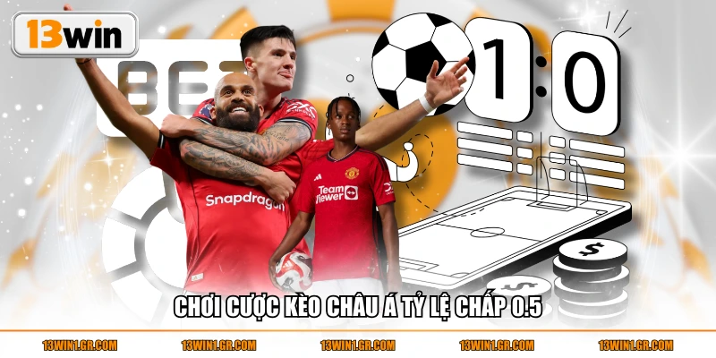 Chơi cược kèo châu Á tỷ lệ chấp 0.5