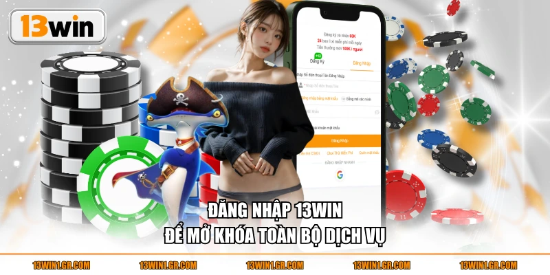 Đăng nhập 13WIN để mở khóa toàn bộ dịch vụ