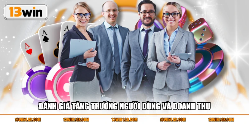 Đánh giá tăng trưởng người dùng và doanh thu