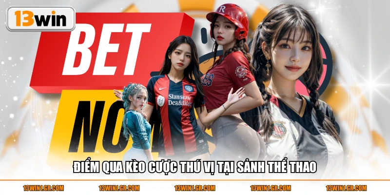 Điểm qua kèo cược thú vị tại sảnh thể thao