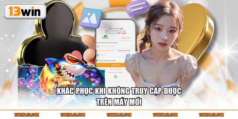 Khắc phục khi không truy cập được trên máy mới