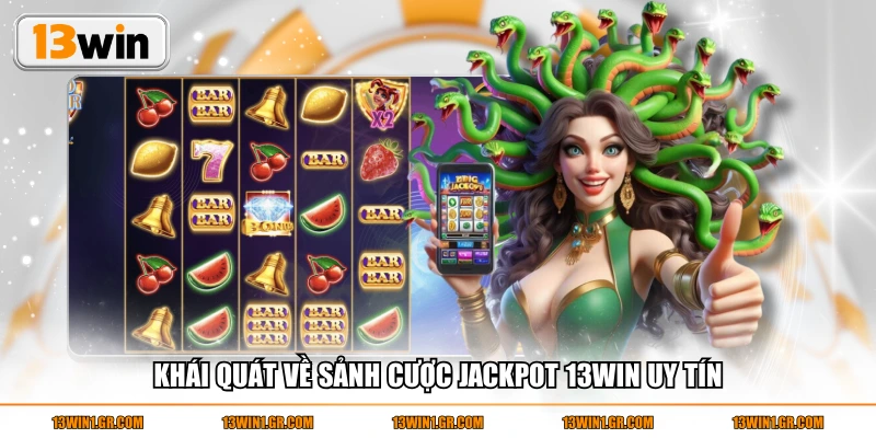 Khái quát về sảnh cược Jackpot 13WIN uy tín