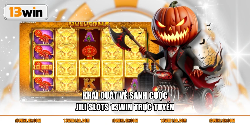 Khái quát về sảnh cược JILI slots 13WIN trực tuyến
