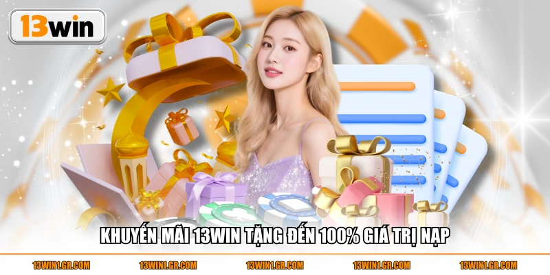 Khuyến mãi 13WIN tặng đến 100% giá trị nạp