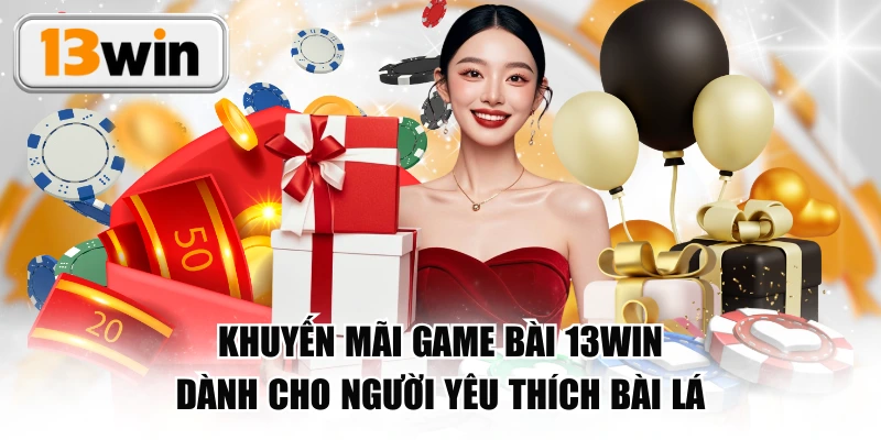 Khuyến Mãi Game Bài 13WIN
