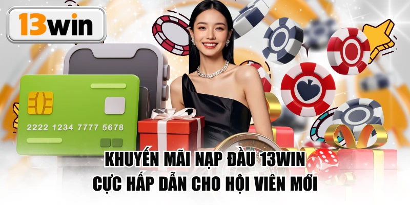 Khuyến Mãi Nạp Đầu 13WIN