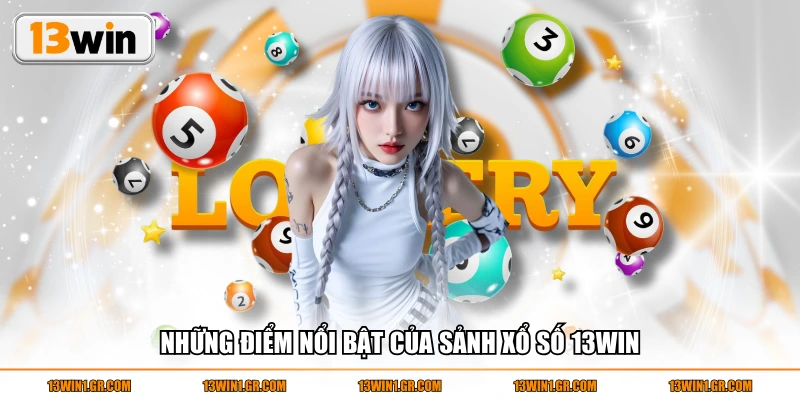 Những điểm nổi bật của sảnh xổ số 13WIN