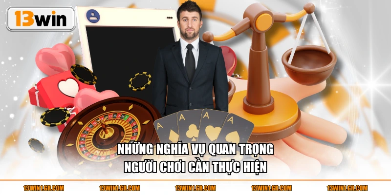 Những nghĩa vụ quan trọng người chơi cần thực hiện