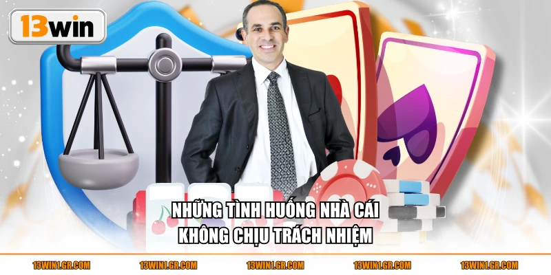 Những tình huống nhà cái không chịu trách nhiệm