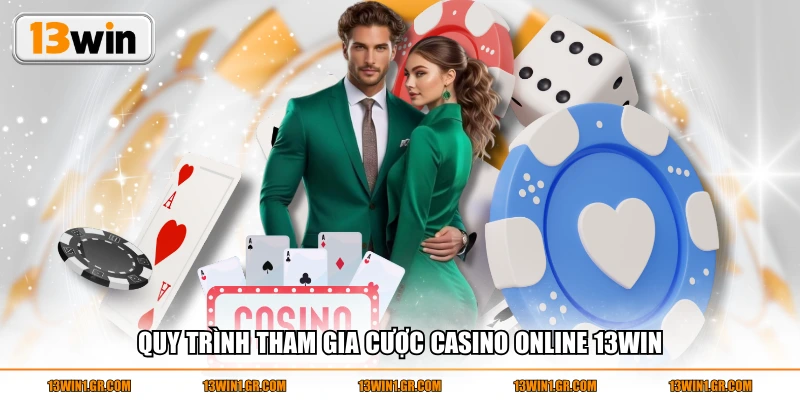 Quy trình tham gia cược Casino online 13WIN
