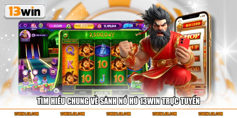 Tìm hiểu chung về sảnh nổ hũ 13WIN trực tuyến