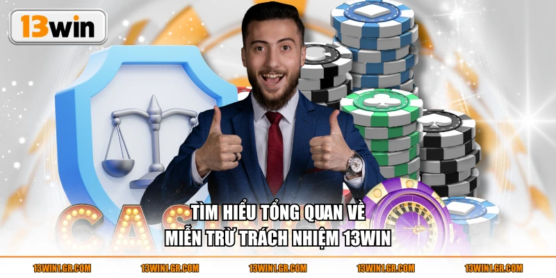 Tìm hiểu tổng quan về miễn trừ trách nhiệm 13WIN