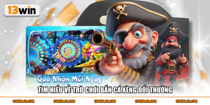 Tìm hiểu về trò chơi bắn cá xèng đổi thưởng