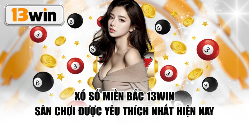 Xổ Số Miền Bắc 13WIN